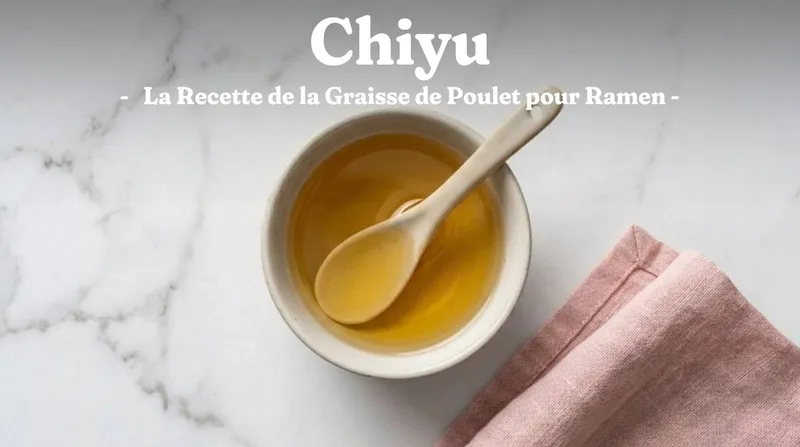 Chiyu (huile) : la Recette de la Graisse de Poulet pour Ramen